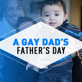 A GAY DAD’S FATHER’S DAY